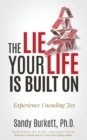 The Lie Your Life Is Built On : Experience Unending Joy - Book