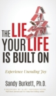 The Lie Your Life Is Built On : Experience Unending Joy - Book