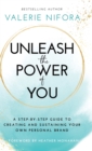 Unleash the Power of You : A Step-by-Step Guide to Creating and Sustaining Your Own Personal Brand - Book