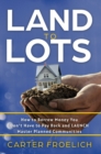 Land to Lots : How to Borrow Money You Don't Have to Pay Back and LAUNCH Master Planned Communities - Book
