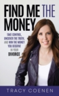 Find Me the Money : Take Control, Uncover the Truth, and Win the Money You Deserve in Your Divorce - Book