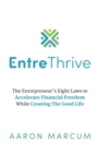 EntreThrive : The Entrepreneur's Eight Laws to Accelerate Financial Freedom While Creating The Good Life - eBook