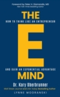 The E-Mind : How to Think Like an Entrepreneur and Gain an Exponential Advantage - eBook