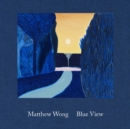 Matthew Wong: Blue View - Book