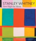 Stanley Whitney: How High the Moon - Book