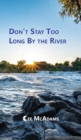 Don't Stay Too Long by the River - Book