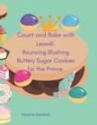 Count and Bake with Lesedi. Bouncing Blushing Buttery Sugar Cookies for the Prince. - Book
