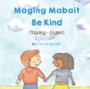 Be Kind (Tagalog-English) Maging Mabait - Book