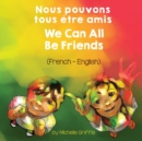 We Can All Be Friends (French-English) Nous pouvons tous etre amis - Book