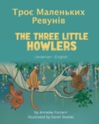 The Three Little Howlers (Ukrainian-English) : &#1058;&#1088;&#1086;&#1108; &#1052;&#1072;&#1083;&#1077;&#1085;&#1100;&#1082;&#1080;&#1093; &#1056;&#1077;&#1074;&#1091;&#1085;&#1110;&#1074; - Book