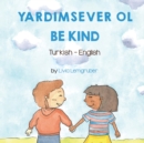 Be Kind (Turkish-English) : Yardimsever Ol - Book