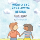 Be Kind (Polish-English) : Warto By&#262; &#379;yczliwym - Book