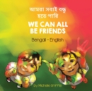 We Can All Be Friends (Bengali-English) : &#2438;&#2478;&#2480;&#2494; &#2488;&#2476;&#2494;&#2439; &#2476;&#2489;&#2503;&#2468; &#2474;&#2494;&#2495; - Book