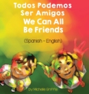 We Can All Be Friends (Spanish-English) : Todos Podemos Ser Amigos - Book