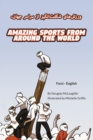 Amazing Sports from Around the World (Farsi-English) : &#1608;&#1585;&#1586;&#1588; &#1607;&#1575;&#1740; &#1588;&#1711;&#1601;&#1578; &#1575;&#1606;&#1711;&#1740;&#1586; &#1575;&#1586; &#1587;&#1585; - Book