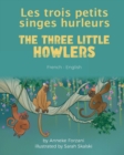 The Three Little Howlers (French-English) : Les trois petits singes hurleurs - Book