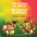 We Can All Be Friends (Punjabi-English) : &#2565;&#2616;&#2624;&#2562; &#2616;&#2622;&#2608;&#2631; &#2598;&#2635;&#2616;&#2596; &#2604;&#2595; &#2616;&#2581;&#2598;&#2631; &#2617;&#2622;&#2562; - Book