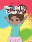 Where Did My Friends Go? - Book