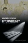 What Would You Do If You Were Me? : A Testimony of Survival in Prison - Book