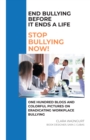 End Bullying Before It Ends A Life: Stop Bullying Now! : One Hundred Blogs And Colorful Pictures On Eradicating Workplace Bullying - eBook