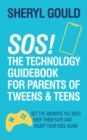 SOS! The Technology Guidebook for Parents of Tweens and Teens : Get the Answers You Need, Keep Them Safe and Enjoy Your Kids Again - Book