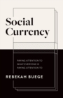 Social Currency : Paying Attention to What Everyone is Paying Attention to - Book