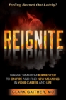 REIGNITE : Transform from Burned Out to On Fire and Find New Meaning in Your Career and Life - Book