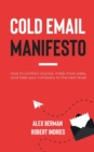 Cold Email Manifesto : How to Contact Anyone, Make More Sales, and Take Your Company to the Next Level - Book