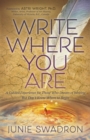 Write Where You Are : A Guided Experience for Those Who Dream of Writing but Don’t Know Where to Begin - Book