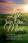 A Life Just Like Mine : How God and Nursing Turned Past Pain into Present Peace - Book