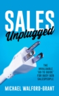 Sales Unplugged : The Invaluable “Go-To Guide” for Busy B2B Salespeople - Book