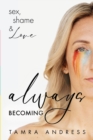Always Becoming : Sex, Shame & Love - Book