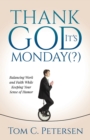Thank God It’s Monday(?) : Balancing Work and Faith While Keeping Your Sense of Humor - Book