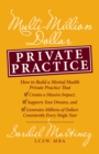 Multi-Million Dollar Private Practice : How to Build a Private Practice That Creates a Massive Impact, Supports Your Dreams, and Generates Millions of Dollars Consistently Every Single Year - Book
