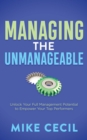 Managing the Unmanageable : Unlock Your Full Management Potential to Empower Your Top Performers - Book