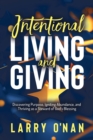 Intentional Living and Giving : Discovering Purpose, Igniting Abundance, and Thriving as a Steward of God’s Blessing - Book