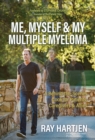 Me, Myself & My Multiple Myeloma : A Behind-the-Scenes Look for Patients, Caregivers & Allies - Book