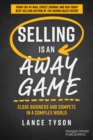Selling is an Away Game : Close Business and Compete in a Complex World - Book