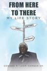 From Here to There : My Life Story - Book