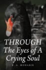 THROUGH The Eyes of A Crying Soul : The collective work-poetry of one's journey through the stages of darkness-purgatory - eBook
