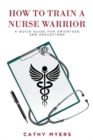 How To Train a Nurse Warrior : A Quick Guide for Orientees and Preceptors - Book