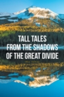 Tall Tales From The Shadows Of The Great Divide - eBook