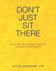 Don't Just Sit There : A How Not -To and How-To Guide for Counselors and Therapists - Book