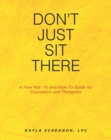 DonaEUR(tm)t Just Sit There : A How Not -To and How-To Guide for Counselors and Therapists - eBook