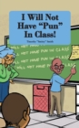 I Will Not Have Pun In Class! - Book