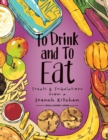To Drink and to Eat Vol. 3 : Treats and Tribulations from a French Kitchen - Book