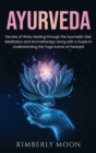 Ayurveda : Secrets of Hindu Healing through the Ayurvedic Diet, Meditation and Aromatherapy along with a Guide to Understanding the Yoga Sutras of Patanjali - Book