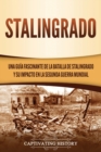Stalingrado : Una gu?a fascinante de la batalla de Stalingrado y su impacto en la Segunda Guerra Mundial - Book