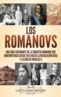 Los Romanovs : Una gu?a fascinante de la dinast?a Romanov que gobern? Rusia desde 1613 hasta la Revoluci?n rusa y la vida de Nicol?s II - Book