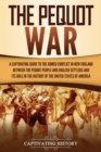 The Pequot War : A Captivating Guide to the Armed Conflict in New England between the Pequot People and English Settlers and Its Role in the History of the United States of America - Book